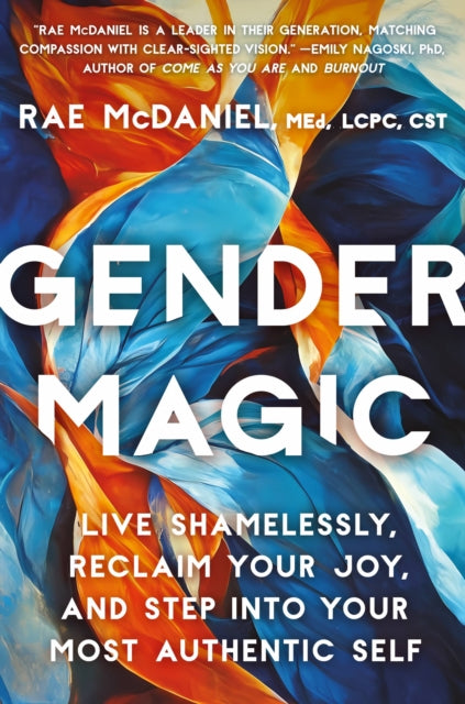 Gender Magic: Live Shamelessly, Reclaim Your Joy,