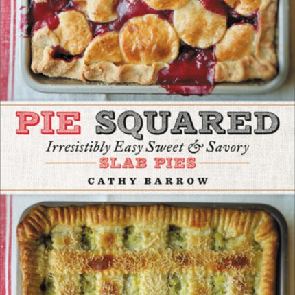 Pie Squared: Irresistibly Easy Sweet and Savory Slab Pies