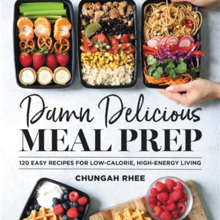 Damn Delicious Meal Prep: 115 Easy Recipes for Low-Calorie, High-Energy Living