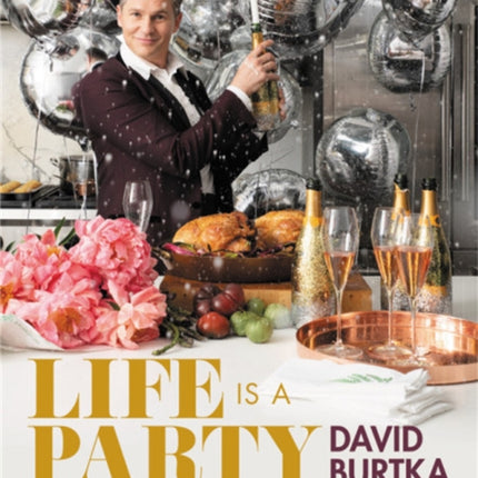 Life Is a Party: Deliciously Doable Recipes to Make Every Day a Celebration