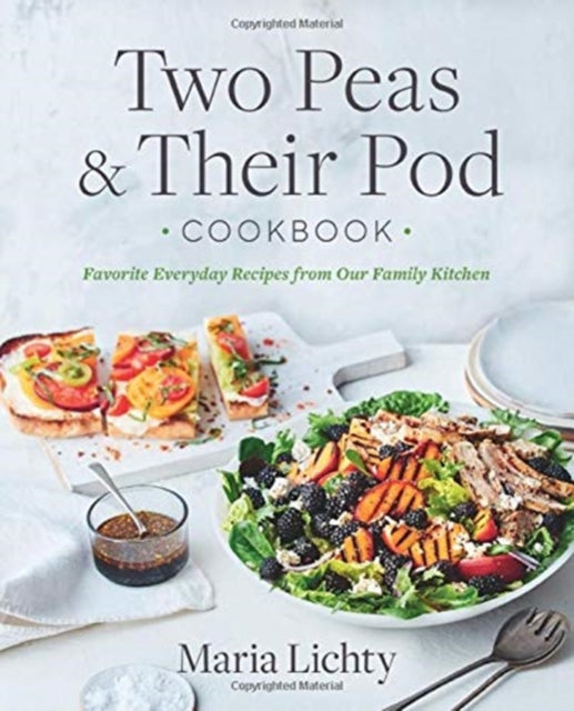 Two Peas & Their Pod Cookbook: Favorite Everyday Recipes from Our Family Kitchen