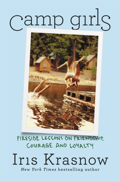 Camp Girls: Fireside Lessons on Friendship, Courage, and Loyalty