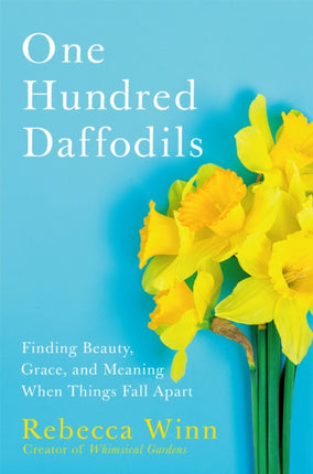 One Hundred Daffodils: Finding Beauty, Grace, and