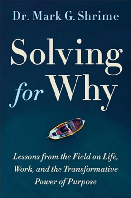 Solving for Why: A Surgeon's Journey to Discover the Transformative Power of Purpose