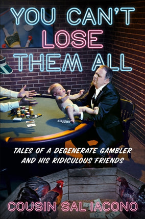 You Can't Lose Them All: Tales of a Degenerate Gambler and His Ridiculous Friends