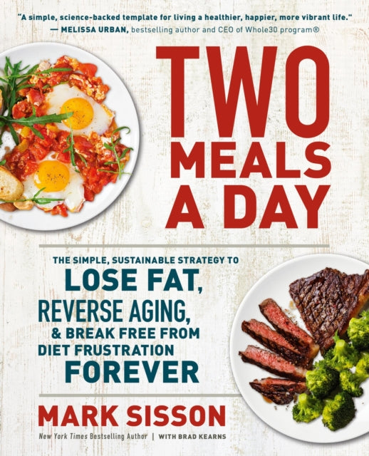 Two Meals a Day: The Simple, Sustainable Strategy to Lose Fat, Reverse Aging, and Break Free from Diet Frustration Forever