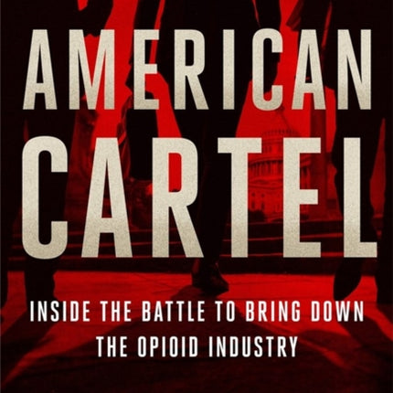 American Cartel: Inside the Battle to Bring Down the Opioid Industry