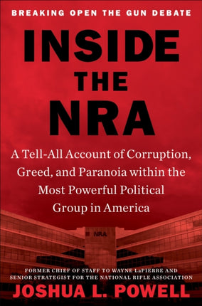 Inside the NRA: A Tell-All Account of Corruption, Greed, and Paranoia within the Most Powerful Political Group in America