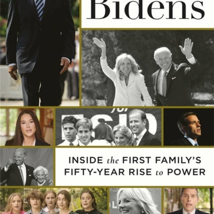 The Bidens: Inside the First Family's Fifty-Year Rise to Power