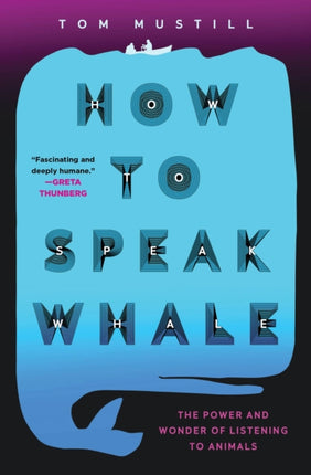 How to Speak Whale: The Power and Wonder of Listening to Animals