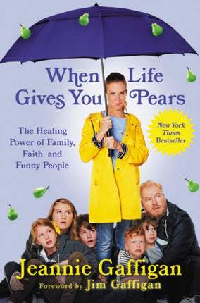 When Life Gives You Pears: The Healing Power of Family, Faith, and Funny People