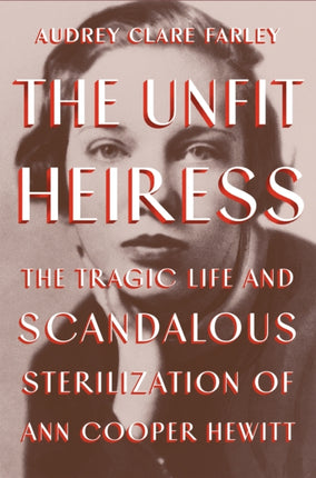 The Unfit Heiress: The Tragic Life and Scandalous