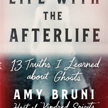 Life with the Afterlife: 13 Truths I Learned about Ghosts