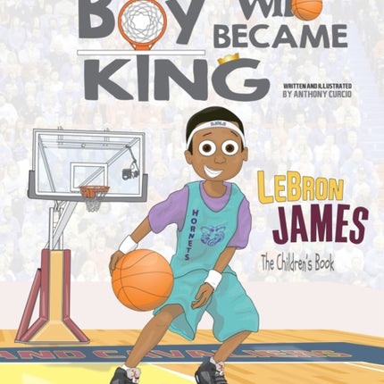 LeBron James: The Children's Book: The Boy Who Became King