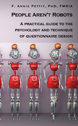 People Aren't Robots: A practical guide to the psychology and technique of questionnaire design