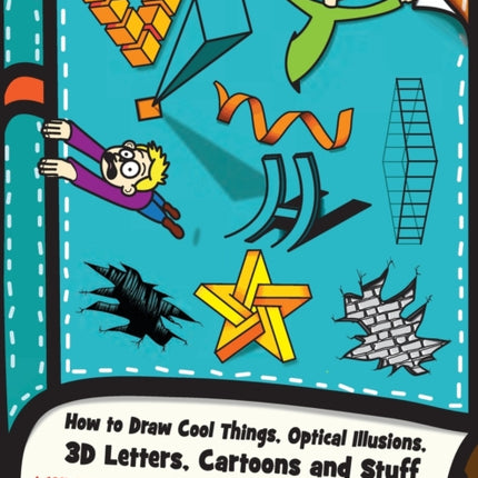 How to Draw Cool Things, Optical Illusions, 3D Letters, Cartoons and Stuff: A Cool Drawing Guide for Older Kids, Teens, Teachers, and Students
