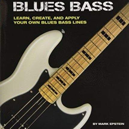 How to Play Blues Bass: Learn, Create and Apply