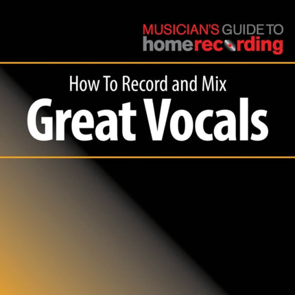 How to Record and Mix Great Vocals