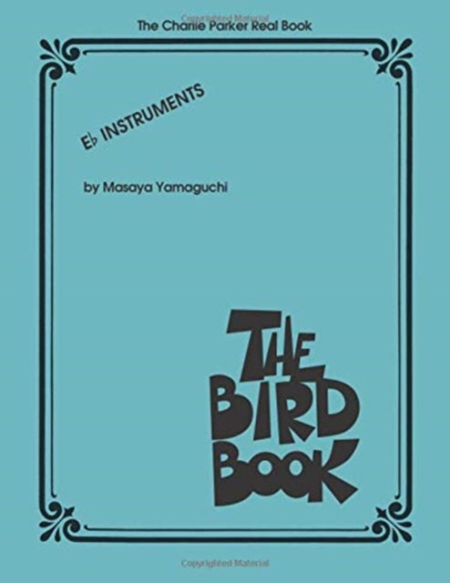 The Charlie Parker Real Book: The Bird Book E-Flat Instruments