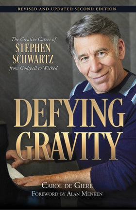 Defying Gravity: The Creative Career of Stephen Schwartz, from Godspell to Wicked