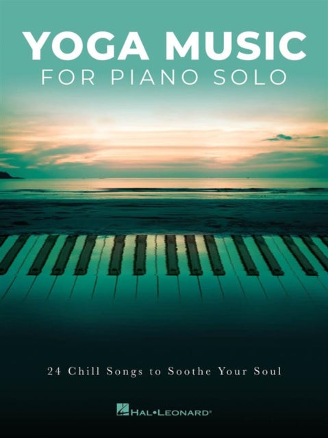 Yoga Music for Piano Solo 24 Chill Songs to Soothe Your Soul