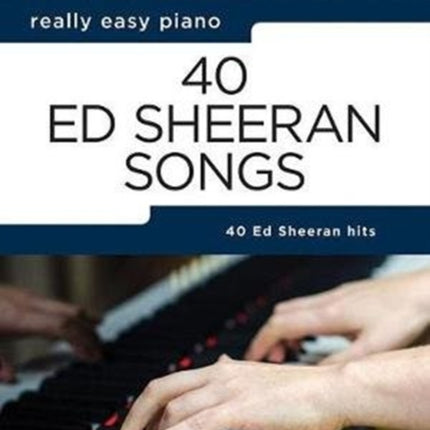 Really Easy Piano: 40 Ed Sheeran Songs