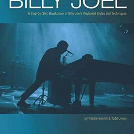 Billy Joel: A Step-by-Step Breakdown of Billy Joel's Keyboard Style and Techniques