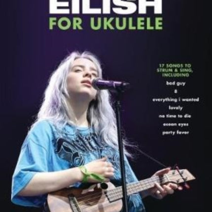 Billie Eilish for Ukulele: 17 Songs to Strum & Sing