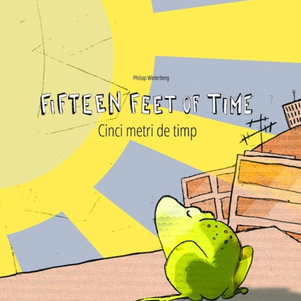 Fifteen Feet of Time/Cinci metri de timp: Bilingual English-Romanian Picture Book (Dual Language/Parallel Text)