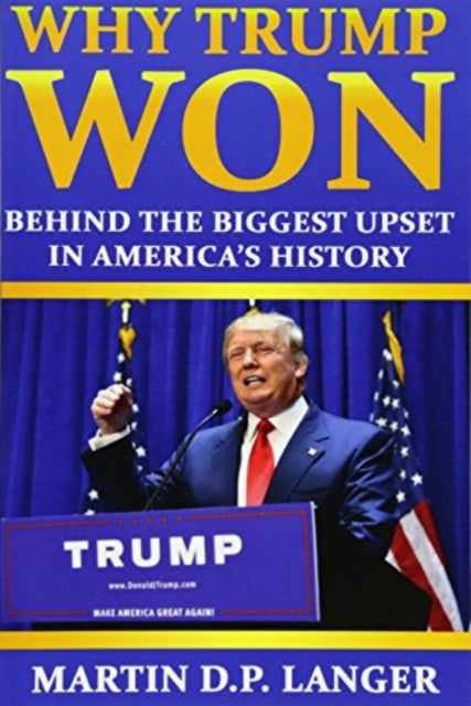 Why Trump Won: The reasons behind the biggest upset in America's history