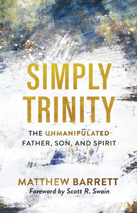 Simply Trinity – The Unmanipulated Father, Son, and Spirit