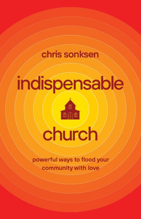 Indispensable Church – Powerful Ways to Flood Your Community with Love