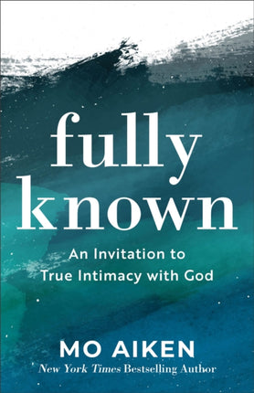 Fully Known – An Invitation to True Intimacy with God