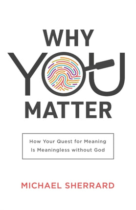 Why You Matter – How Your Quest for Meaning Is