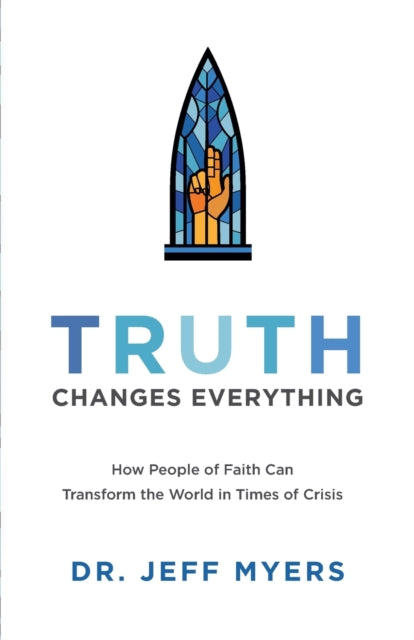 Truth Changes Everything – How People of Faith Can Transform the World in Times of Crisis