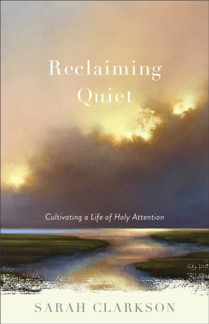 Reclaiming Quiet  Cultivating a Life of Holy