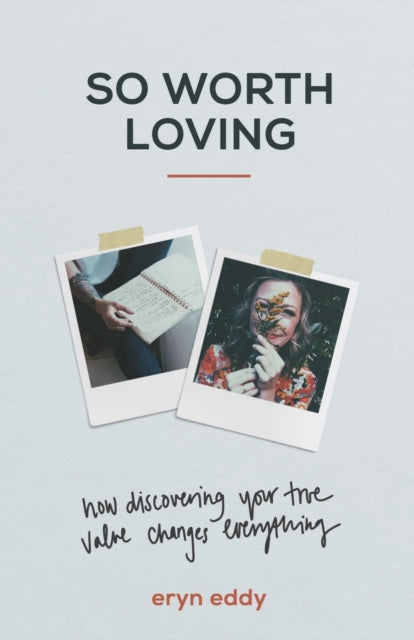 So Worth Loving – How Discovering Your True Value Changes Everything