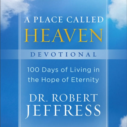 A Place Called Heaven Devotional – 100 Days of Living in the Hope of Eternity