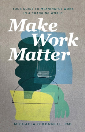 Make Work Matter – Your Guide to Meaningful Work