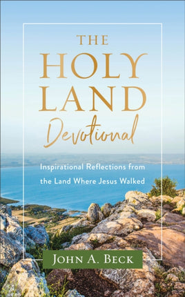 The Holy Land Devotional – Inspirational Reflections from the Land Where Jesus Walked