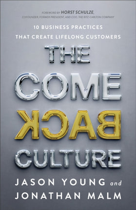 The Come Back Culture – 10 Business Practices That Create Lifelong Customers