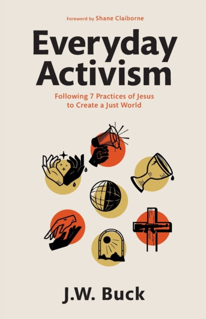 Everyday Activism – Following 7 Practices of Jesus to Create a Just World