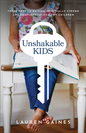 Unshakable Kids – Three Keys to Raising