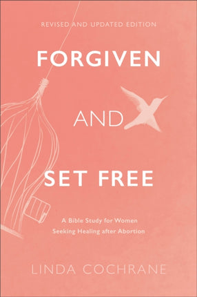 Forgiven and Set Free – A Bible Study for Women Seeking Healing after Abortion