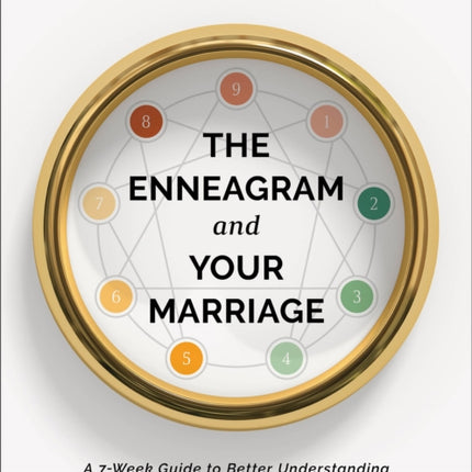 The Enneagram and Your Marriage – A 7–Week Guide to Better Understanding and Loving Your Spouse