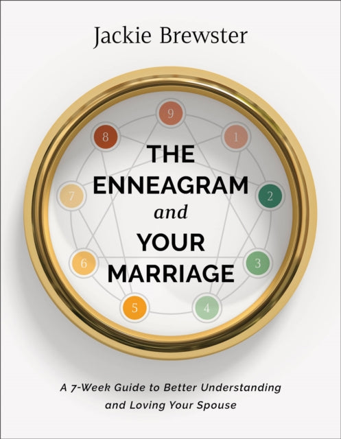 The Enneagram and Your Marriage – A 7–Week Guide to Better Understanding and Loving Your Spouse