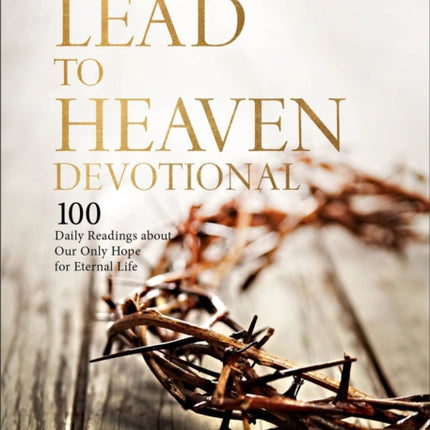 Not All Roads Lead to Heaven Devotional  100 Daily Readings about Our Only Hope for Eternal Life