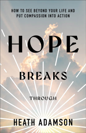 Hope Breaks Through  How to See Beyond Your Life