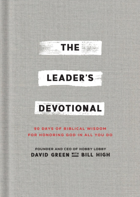 The Leaders Devotional  90 Days of Biblical Wisdom for Honoring God in All You Do