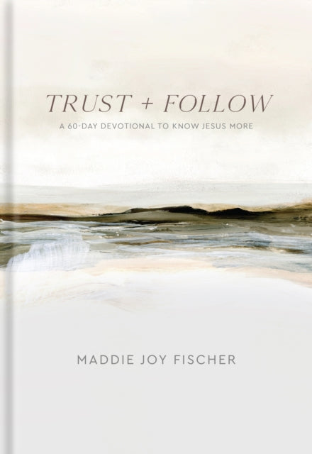 Trust  Follow  A 60Day Devotional to Know Jesus More